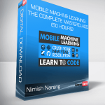 Nimish Narang - Mobile Machine Learning: The Complete Masterclass (50 Hours)