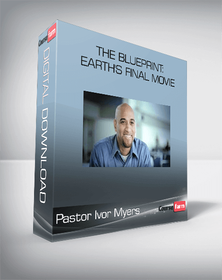 Pastor Ivor Myers - The Blueprint: Earth's Final Movie