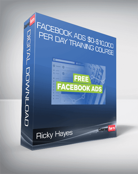 Ricky Hayes - FACEBOOK ADS $0-$10,000 PER DAY TRAINING COURSE