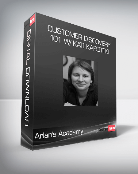 Arlan's Academy - Customer Discovery 101 w/ Kati Karottki