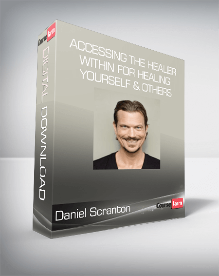 Daniel Scranton - Accessing the Healer Within for Healing Yourself & Others