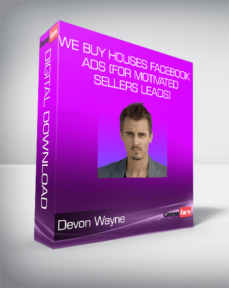 Devon Wayne - We Buy Houses Facebook Ads (for Motivated Sellers Leads)