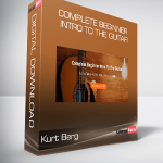 Kurt Berg - Complete Beginner Intro To The Guitar