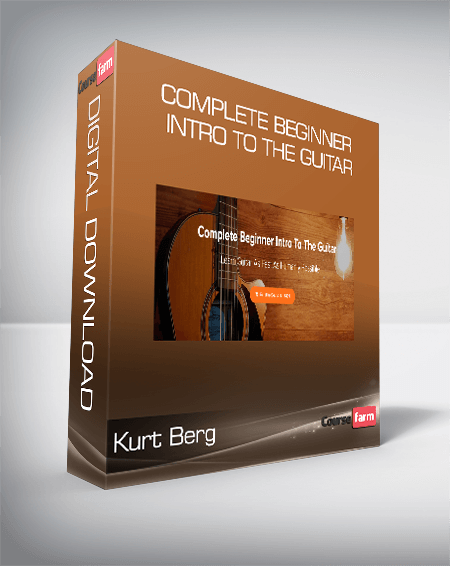Kurt Berg - Complete Beginner Intro To The Guitar