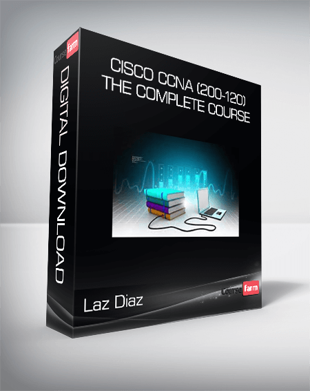 Laz Diaz - Cisco CCNA (200-120): The Complete Course