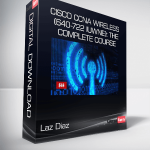 Laz Diaz - Cisco CCNA Wireless (640-722 IUWNE): The Complete Course