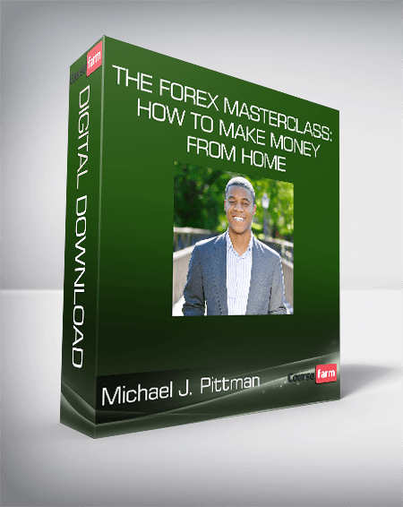 Michael J. Pittman - The Forex Masterclass: How To Make Money From Home