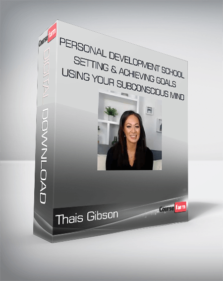 Thais Gibson - Personal Development School - Setting & Achieving Goals Using your Subconscious Mind