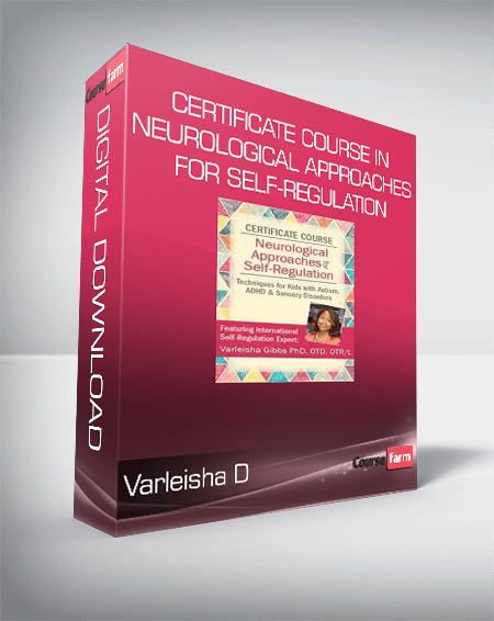 Varleisha D - Certificate Course in Neurological Approaches for Self-Regulation: Techniques for Kids with Autism, ADHD & Sensory Disorders