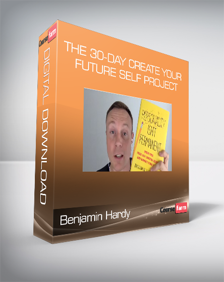 Benjamin Hardy - The 30-Day Create Your FUTURE SELF Project