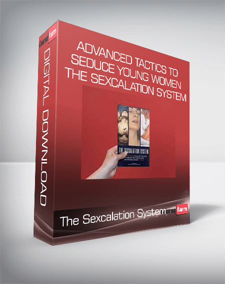 ADVANCED TACTICS TO SEDUCE YOUNG WOMEN - The Sexcalation System