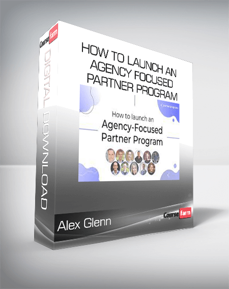 Alex Glenn - How To Launch An Agency Focused Partner Program