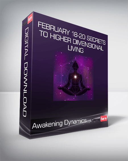Awakening Dynamics - February 18-20 Secrets to Higher Dimensional Living