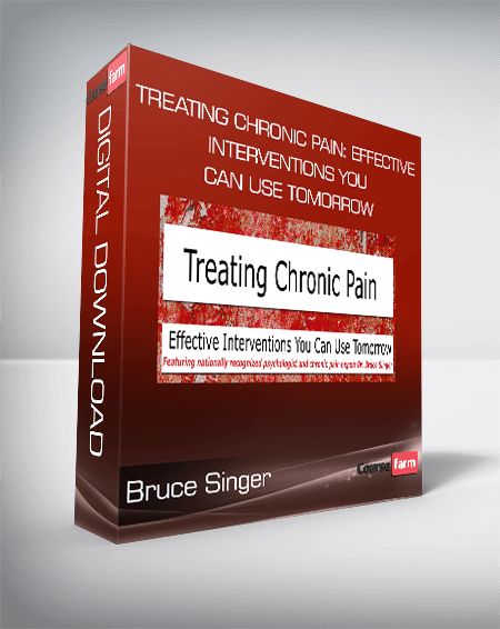 Bruce Singer - Treating Chronic Pain: Effective interventions you can use tomorrow