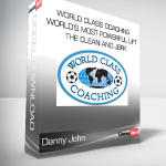 Danny John - World Class Coaching - World’s Most Powerful Lift - The Clean and Jerk