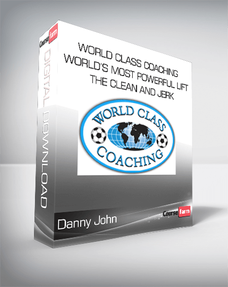 Danny John - World Class Coaching - World’s Most Powerful Lift - The Clean and Jerk