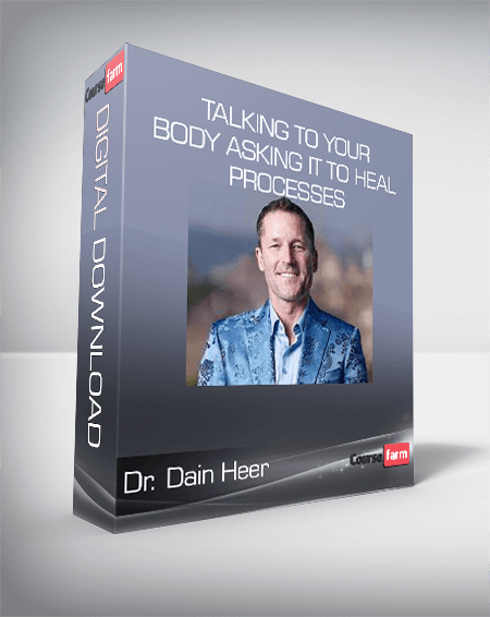 Dr. Dain Heer - Talking to Your Body Asking it to Heal Processes