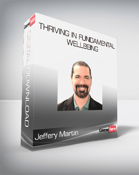 Jeffery Martin - Thriving in Fundamental Wellbeing