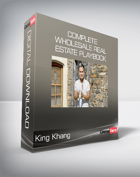 King Khang - Complete Wholesale Real Estate Playbook