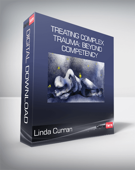 Linda Curran - Treating Complex Trauma: Beyond Competency