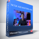 Maxwell Finn - TikTok Ads Masterclass