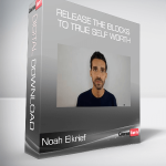 Noah Elkrief - Release the blocks to true self worth