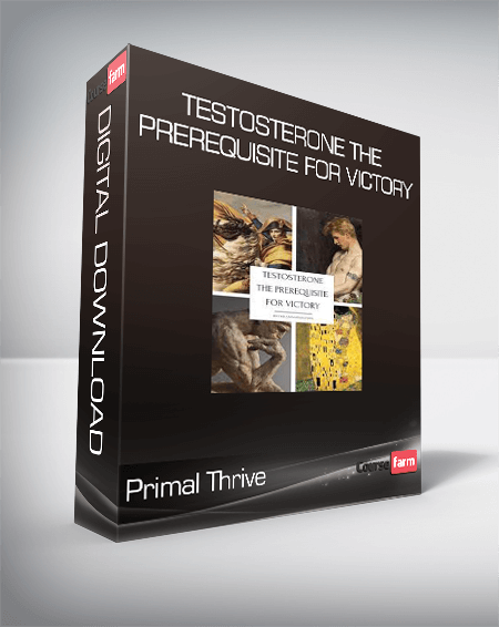 Primal Thrive - Testosterone The Prerequisite for Victory