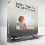 Prune Harris - Energy Essentials for Everyday Living