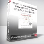 Russell Kennedy - Anxiety Rx: A New Prescription for Anxiety Relief from the Doctor Who Created It