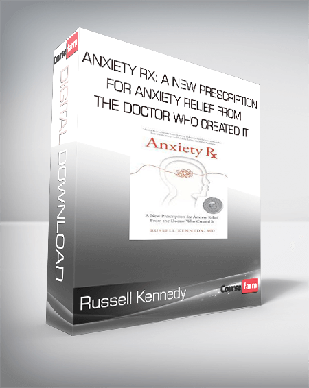 Russell Kennedy - Anxiety Rx: A New Prescription for Anxiety Relief from the Doctor Who Created It