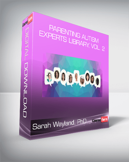 Sarah Wayland, PhD - Parenting Autism Experts Library, Vol. 2