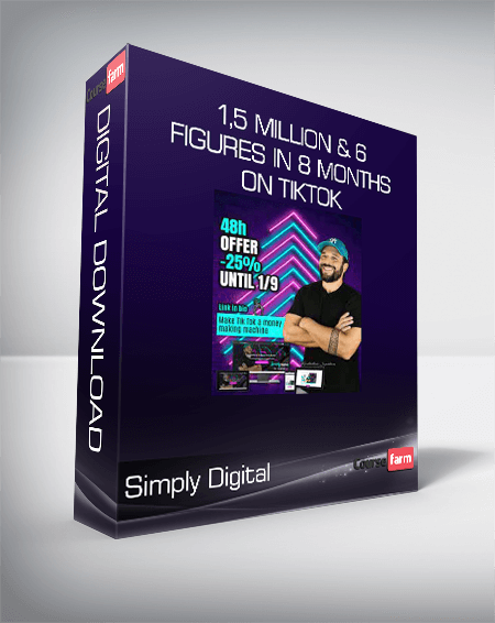 Simply Digital - 1,5 million & 6 figures in 8 months on tiktok