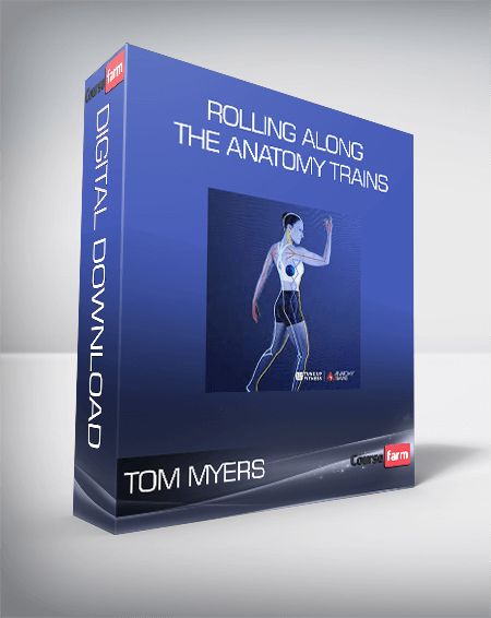 TOM MYERS - ROLLING ALONG THE ANATOMY TRAINS