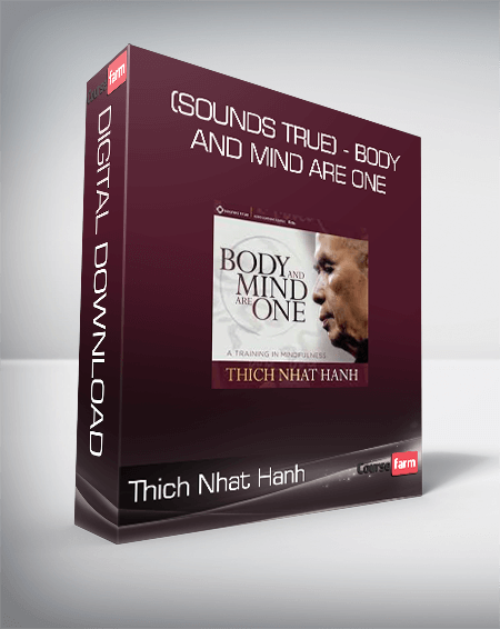 Thich Nhat Hanh (Sounds True) - Body and Mind Are One