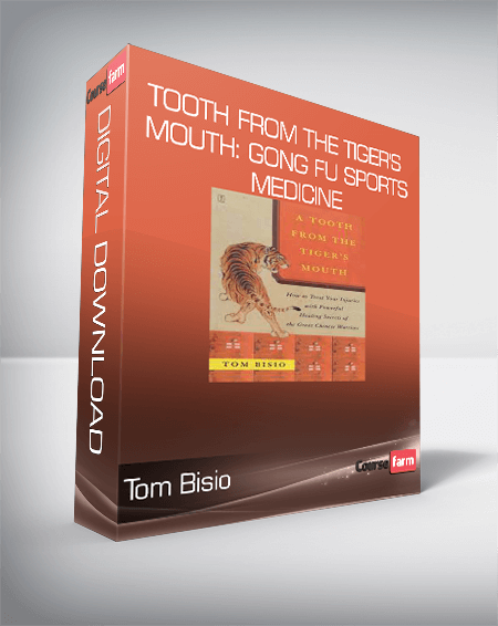 Tom Bisio - Tooth From the Tiger's Mouth: Gong Fu Sports Medicine - Treatment of Injuries with Chinese Medicine