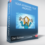 Dan Sullivan - Your Attention: Your Property: Take back complete control of your attention for the rest of your life