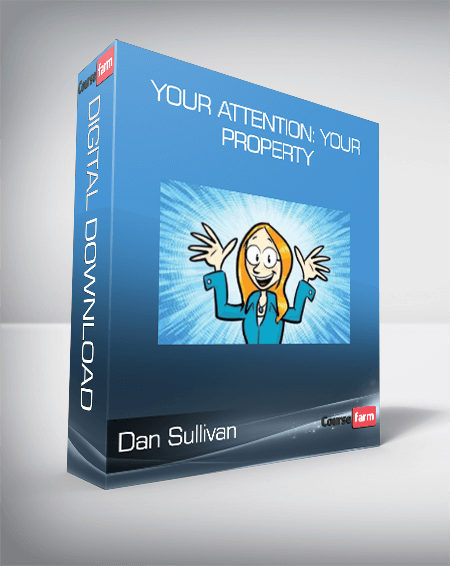 Dan Sullivan - Your Attention: Your Property: Take back complete control of your attention for the rest of your life