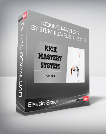 Elastic Steel - Kicking Mastery System (Levels 1, 2 & 3)