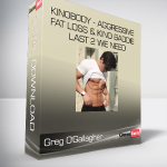Greg O'Gallagher - KINOBODY - Aggressive Fat Loss & Kino Baddie - LAST 2 WE NEED
