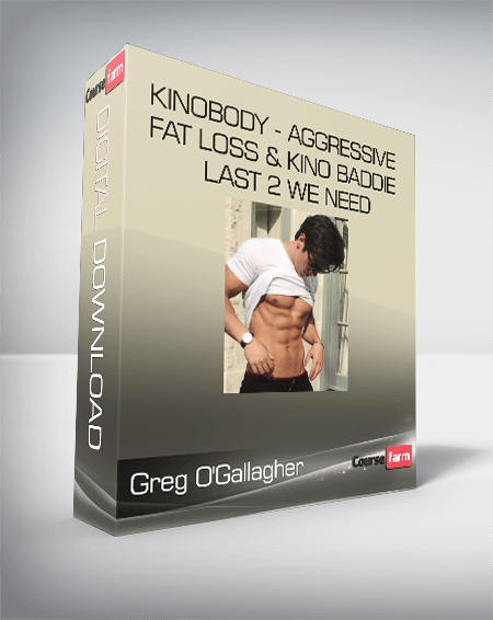 Greg O'Gallagher - KINOBODY - Aggressive Fat Loss & Kino Baddie - LAST 2 WE NEED