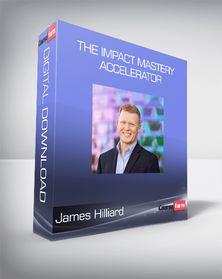 James Hilliard - The Impact Mastery Accelerator