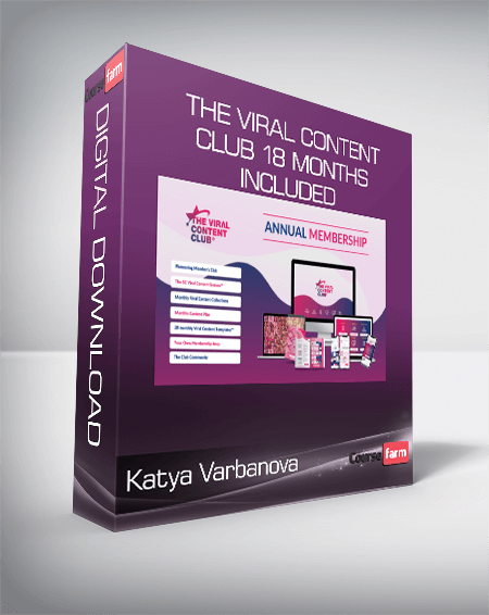 Katya Varbanova - The Viral Content Club 18 Months Included