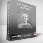 Roland Bal - The Trauma Care Meditations