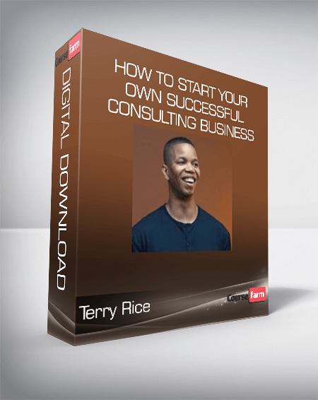 Terry Rice - How to Start Your Own Successful Consulting Business