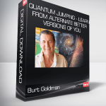 Burt Goldman - Quantum Jumping - Learn from alternate better versions of you