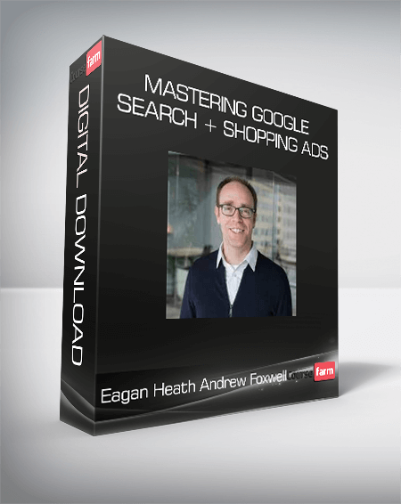 Eagan Heath Andrew Foxwell - Mastering Google Search + Shopping Ads