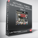 Lee Morrison - Kettlebell Training For Enhancing Combative Skills