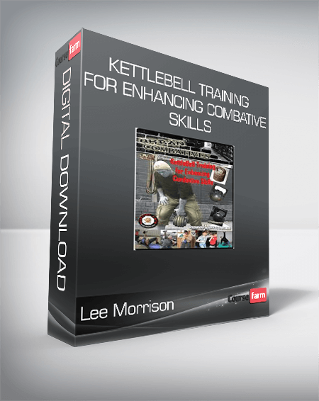 Lee Morrison - Kettlebell Training For Enhancing Combative Skills