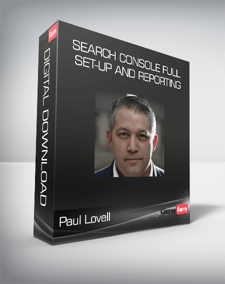 Paul Lovell - Search Console Full Set-up And Reporting