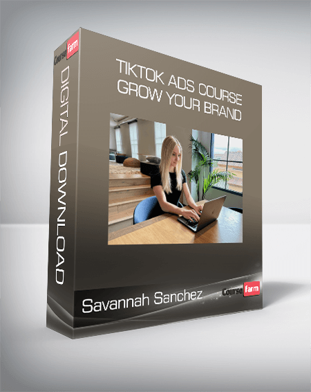 Savannah Sanchez - TikTok Ads Course Grow Your Brand